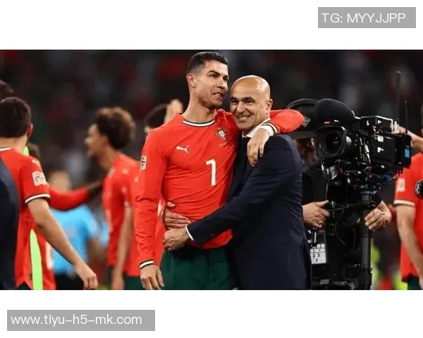 马丁内斯称赞C罗态度决定国家队主力地位30场比赛贡献25球彰显重要性